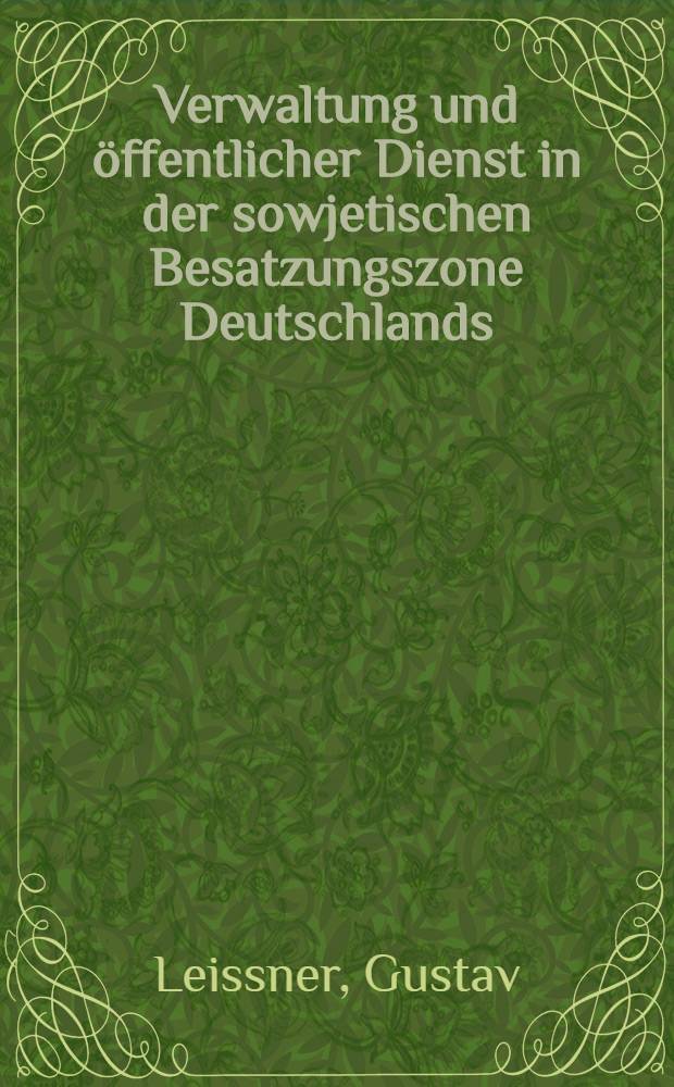 Verwaltung und öffentlicher Dienst in der sowjetischen Besatzungszone Deutschlands : Eine krit. Würdigung aus gesamtdt. Sicht = Управление и общественные службы в советской зоне Германии.