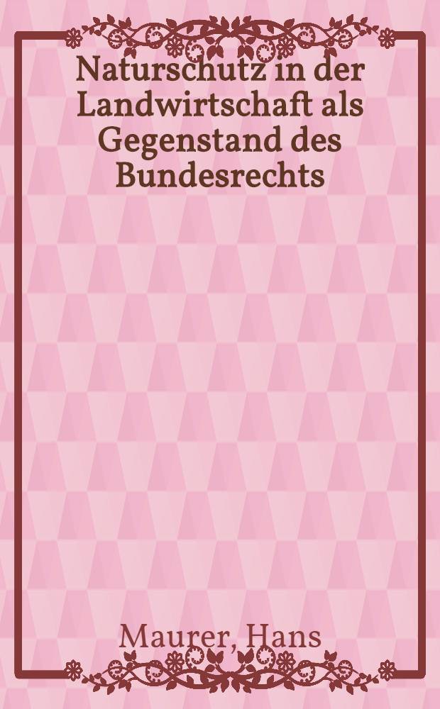 Naturschutz in der Landwirtschaft als Gegenstand des Bundesrechts : Unter besonderer Berücks. der Meliorationen : Diss = Защита природы в сельском хозяйстве как объект федерального права.