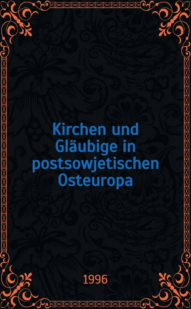 Kirchen und Gläubige in postsowjetischen Osteuropa : Basiert auf dem Symp. der Fachgruppe Religionswiss. der Dt. Ges. für Osteuropakunde, das im Nov. 1995 in Bonn stattfand = Церковь и верующие в постсоветской Европе.