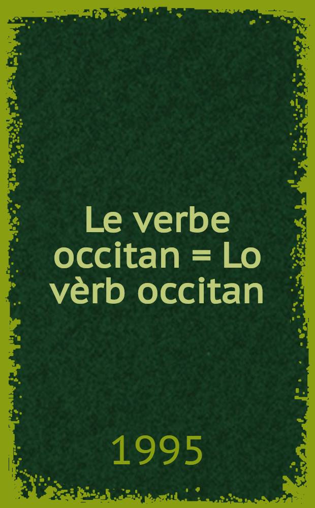Le verbe occitan = Lo vèrb occitan : Guide compl. de conjugaison selon les parlers languedociens : Lexique de 13 000 verbes = Окситанский глагол.