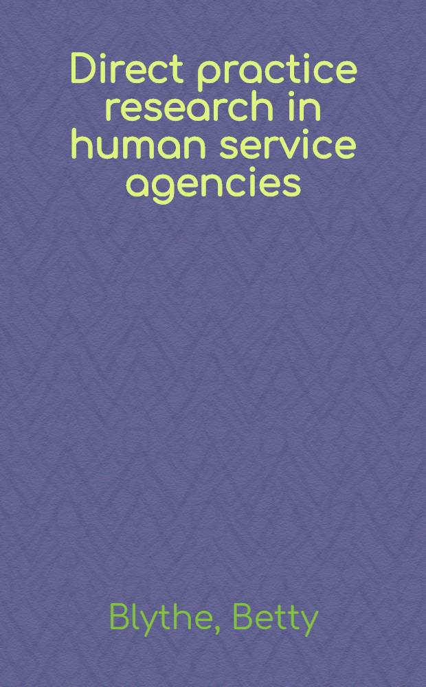 Direct practice research in human service agencies = Прямые практические исследования в агенствах социальных служб.