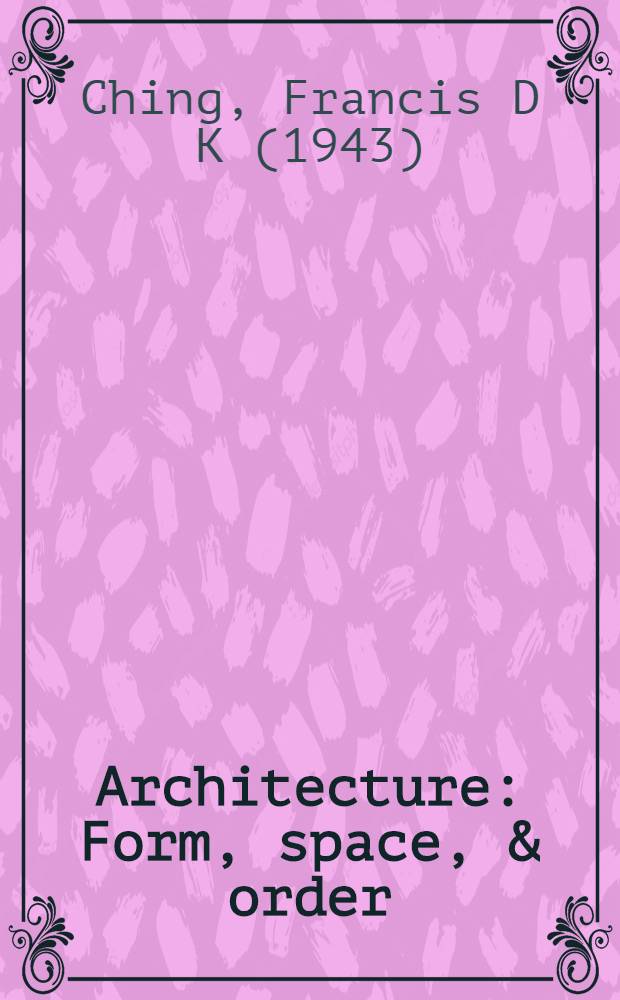 Architecture : Form, space, & order = Архитектура. Форма, пространство и порядок.