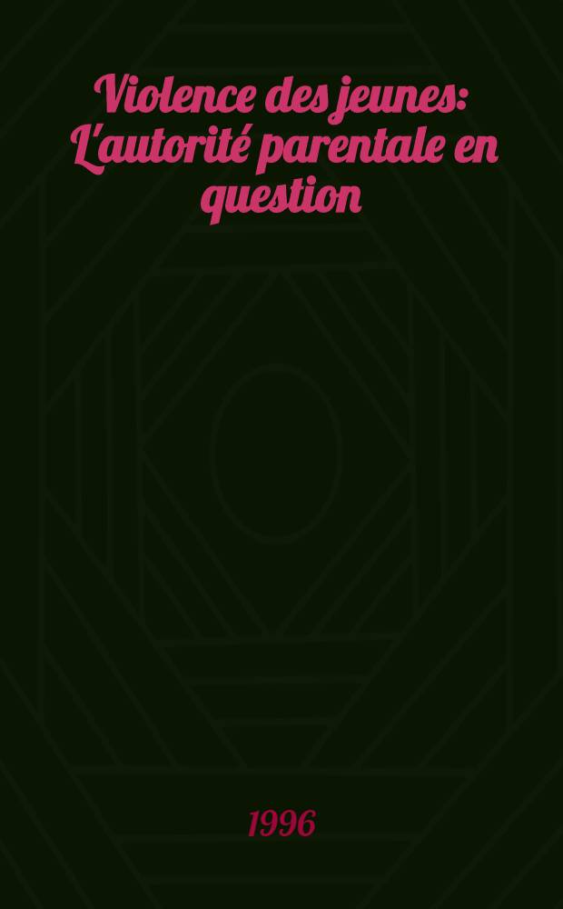 Violence des jeunes : L'autorité parentale en question = Насилие над детьми.