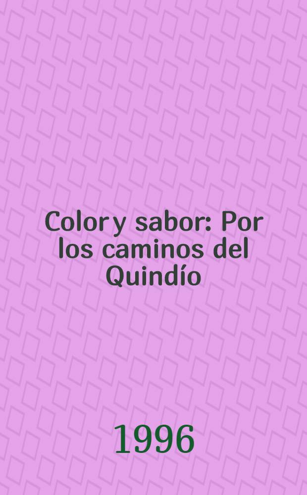 Color y sabor : Por los caminos del Quindío = Цвет и вкус. По дороге в Куиндио.