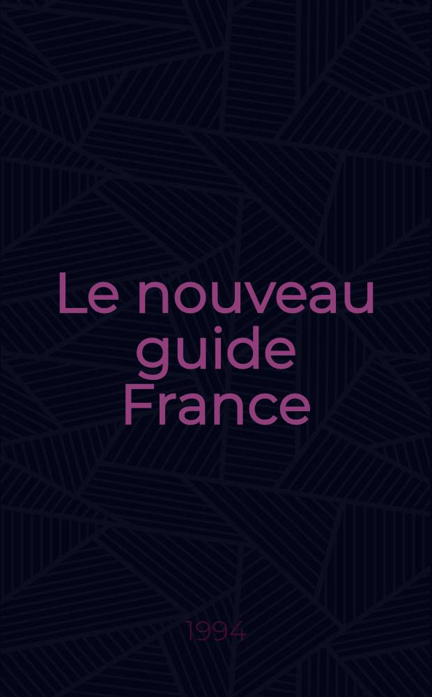 Le nouveau guide France = Новый путеводитель по Франции.