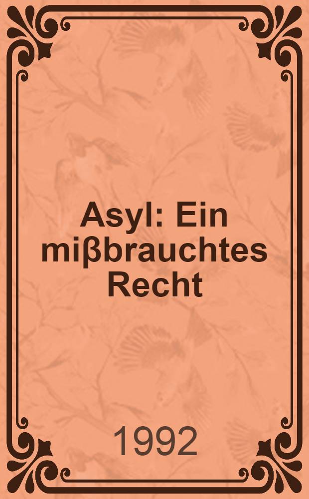 Asyl : Ein miβbrauchtes Recht = Убежище:злоупотребление правом.