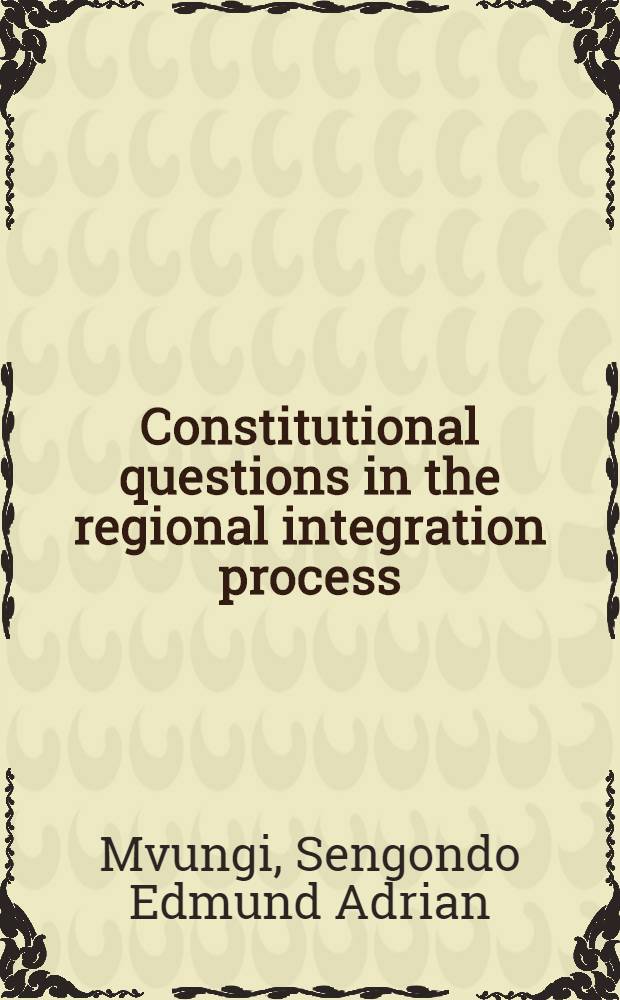 Constitutional questions in the regional integration process : The case of the Southern Afr. development community with ref. to the Europ. Union : A thesis = Конституционные вопросы в региональном интеграционном процессе:развитие южно-африканского сообщества относительно Европейского союза.
