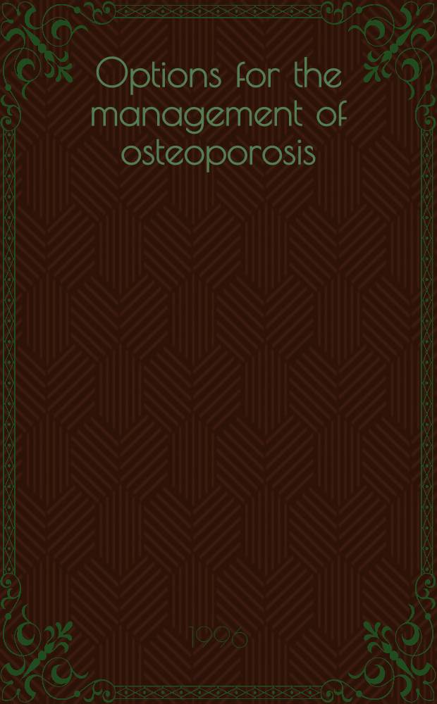 Options for the management of osteoporosis : Proc. of the symp., May 27, 1995, Toronto, Canada = Материалы совещания. Возможности лечения остеопороза. 27 мая 1995, Торонто, Канада.