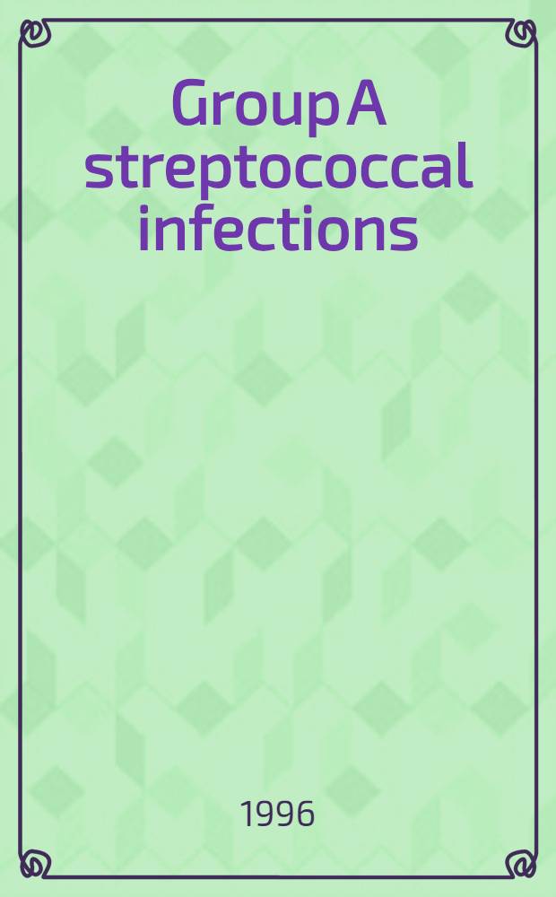 Group A streptococcal infections : Proc. of a conf. held Jan. 20 - 22, 1995, in Tampa, Fla = Инфекции стрептококка группы А. Материалы конференции. 20-22 января 1995, Тампа, Флорида, США.