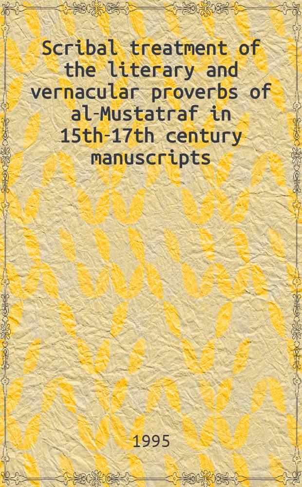 Scribal treatment of the literary and vernacular proverbs of al-Mustatraf in 15th-17th century manuscripts : With spec. ref. to diglossic variation