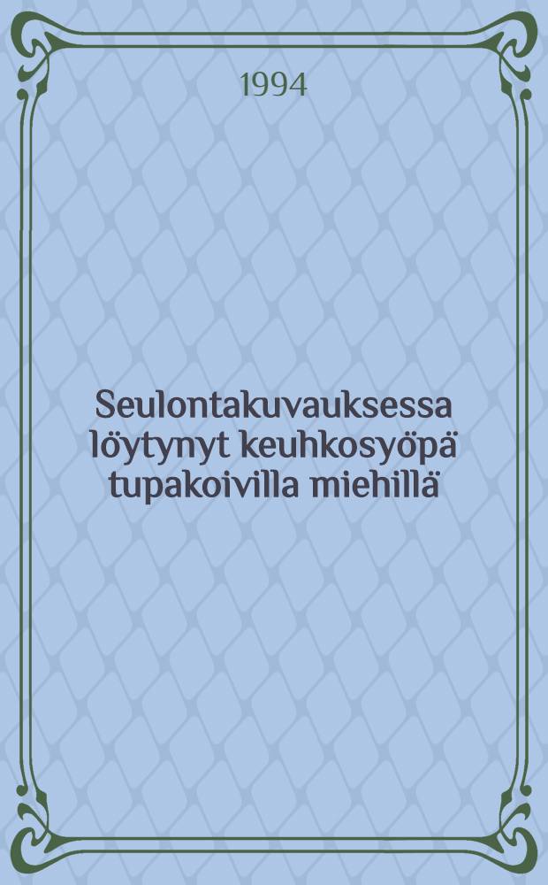 Seulontakuvauksessa l&ouml;ytynyt keuhkosy&ouml;p&auml; tupakoivilla miehill&auml; : Ravinto ja muut riskitekij&auml;t, ennakoivat oireet ja kliininen kuva