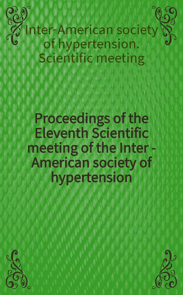 Proceedings of the Eleventh Scientific meeting of the Inter - American society of hypertension : ... held in Montreal, Canada, June 16-20, 1995