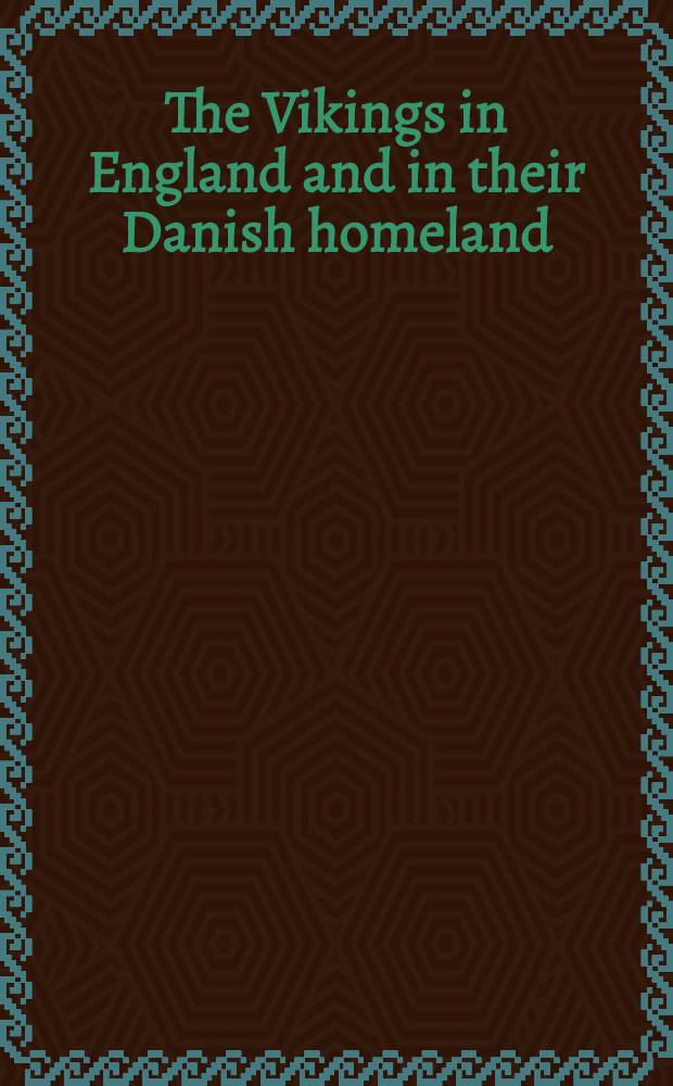 The Vikings in England and in their Danish homeland : A cat. of the Exhib., the Dan. nat. museum, Brede-Copenhagen, Apr. 11 - Aug. 16, 1981 etc = Викинги в Англии.