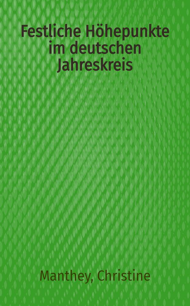 Festliche Höhepunkte im deutschen Jahreskreis : (Handreichung für die Praxis) = Немецкие праздники.