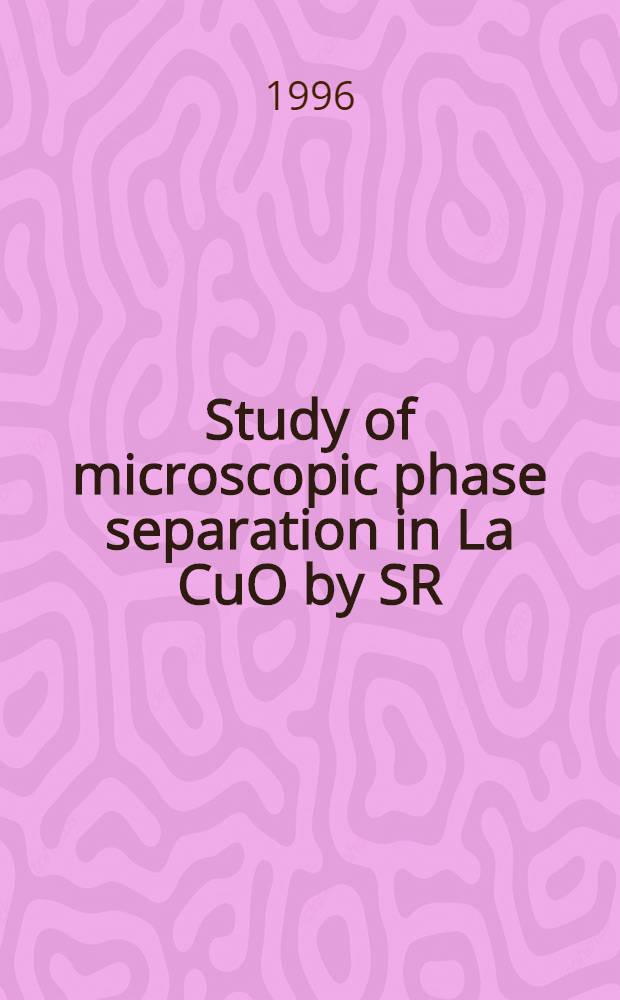 Study of microscopic phase separation in La CuO by SR