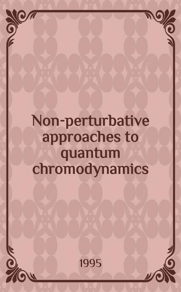 Non-perturbative approaches to quantum chromodynamics : Proc. of the Intern. workshop, Europ. centre for theoretical studies in nuclear physics a. related areas (ECT), Trento, July 10-29, 1995