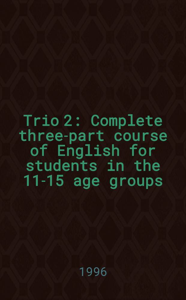 Trio 2 : Complete three-part course of English for students in the 11-15 age groups