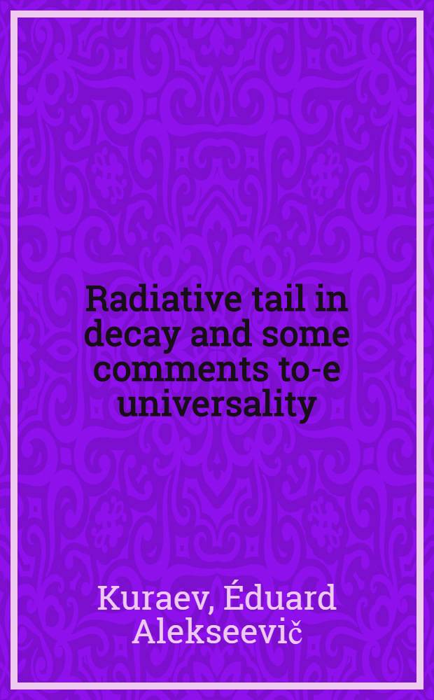 Radiative tail in decay and some comments to --e universality