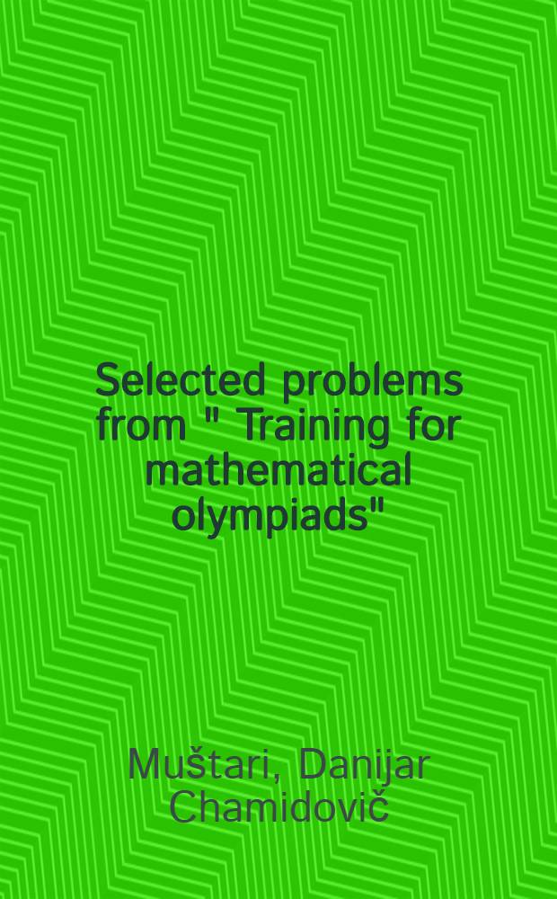 Selected problems from " Training for mathematical olympiads"