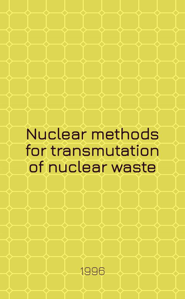 Nuclear methods for transmutation of nuclear waste : Problems, perspectives, cooperative research : Intern. workshop, May 29-31, 1996 Dubna, Russia : Book of abstracts