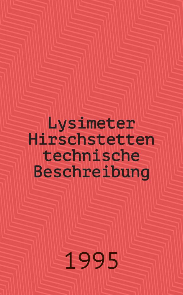 Lysimeter Hirschstetten technische Beschreibung/Software : Arbeitsbericht = Лизиметр Хирштетен Техническое описание-смягченное изделие.