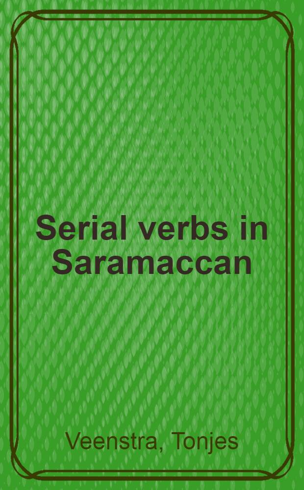 Serial verbs in Saramaccan : Predication a. creole genesis : Acad. proefschr = Сериальные глаголы в языке сарамакан.