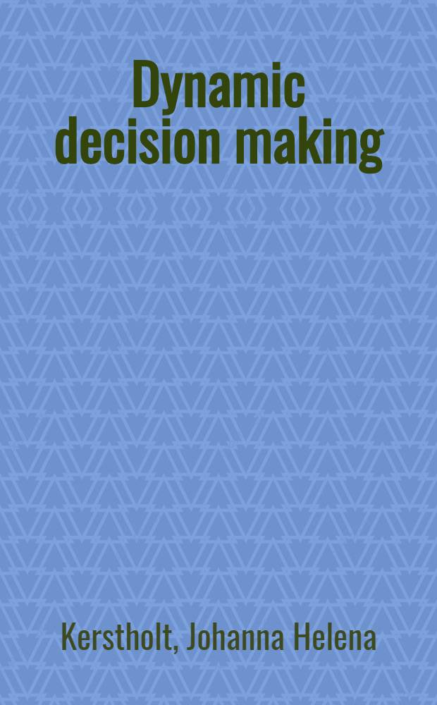 Dynamic decision making : Acad. proefschr = Динамическое принятие решений.