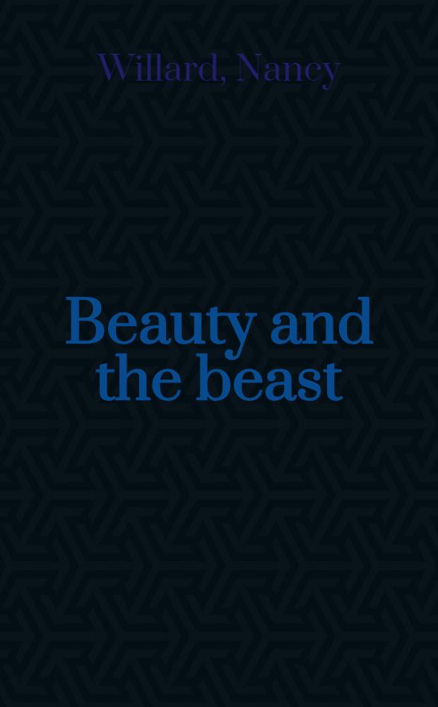 Beauty and the beast = Красота и зверь.