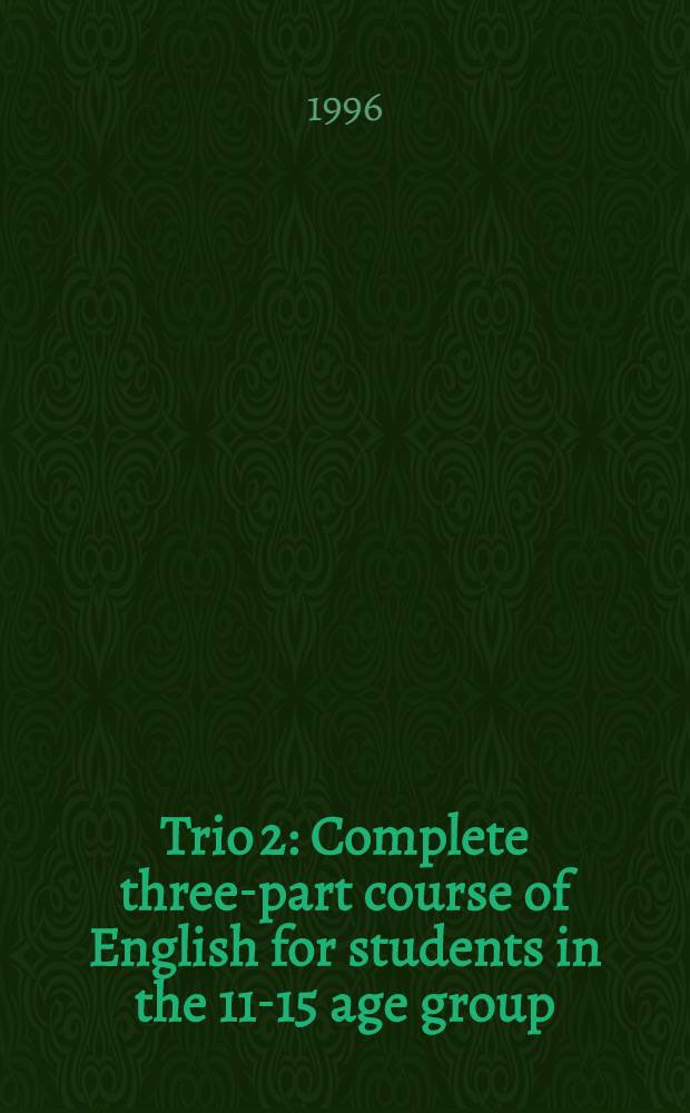Trio 2 : Complete three-part course of English for students in the 11-15 age group