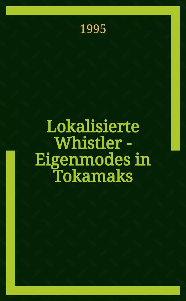 Lokalisierte Whistler - Eigenmodes in Tokamaks = Локализованные моды Вистлера в токамаке..