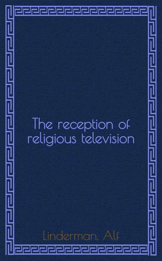 The reception of religious television : Social semeiology appl. to an empirical case study = Восприятие религиозного телевидения.