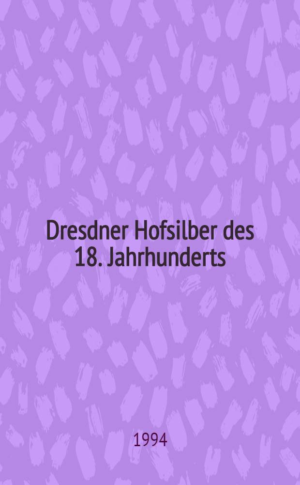 Dresdner Hofsilber des 18. Jahrhunderts = Дрезденское королевское серебро.