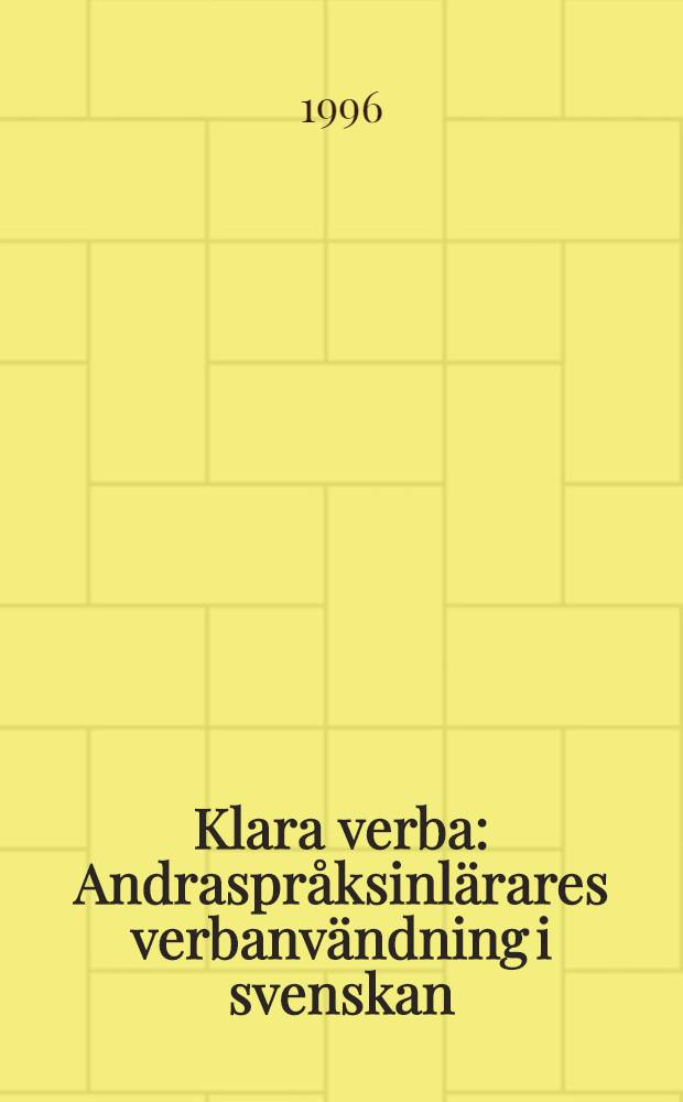 Klara verba : Andraspråksinlärares verbanvändning i svenskan : Diss. = Изучение шведского языка.