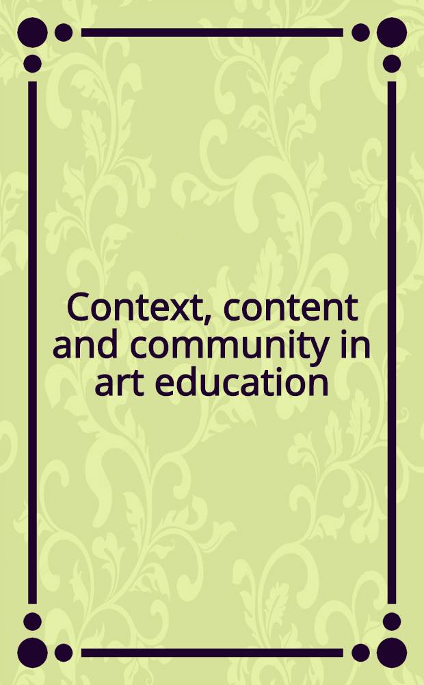 Context, content and community in art education : Beyond postmodernism = Содержание художественного образования.