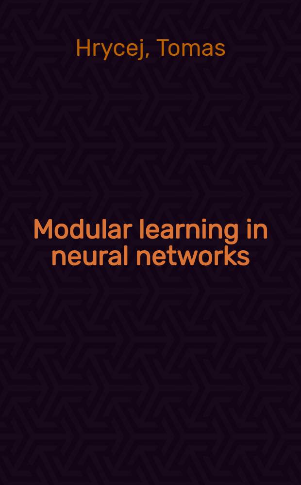 Modular learning in neural networks : A modularized approach to neural network classification = Модульные исследования нейронных сетей. Модульный подход к классификации нейронных сетей.