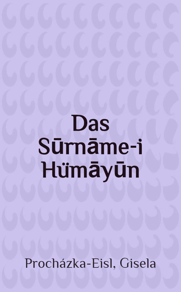 Das Sūrnāme-i Hümāyūn : Die Wiener Hs. in Transkr., mit Komment. u. Ind. vers = Сюрнаме-1 Гюмайюн (Венская рукопись в транскрипции).