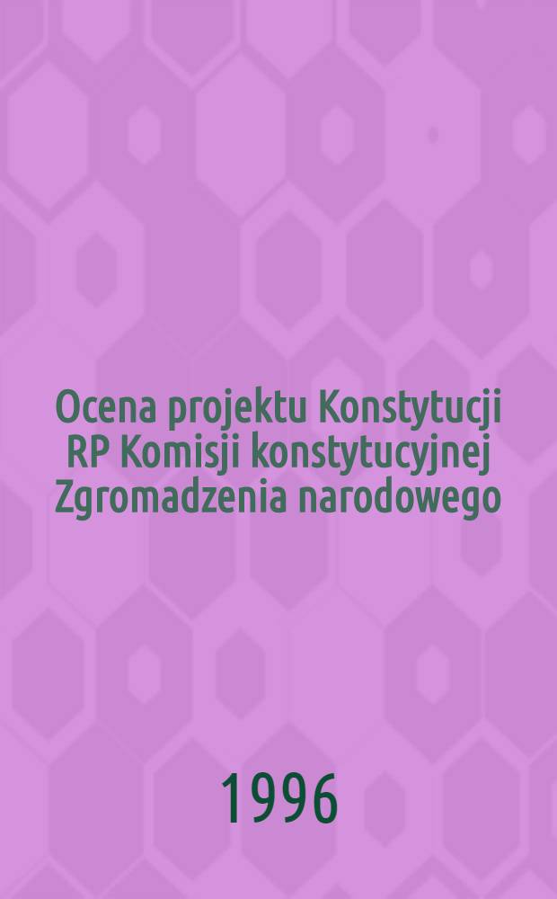 Ocena projektu Konstytucji RP Komisji konstytucyjnej Zgromadzenia narodowego : Materiały z symp., Lublin, 16.XII.1995 = Проект конституции Польши.