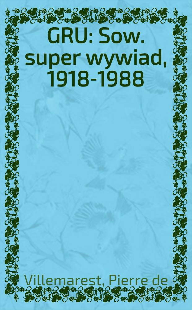 GRU : Sow. super wywiad, 1918-1988 = ГРУ. Советская сверхразведка, 1918-1988.