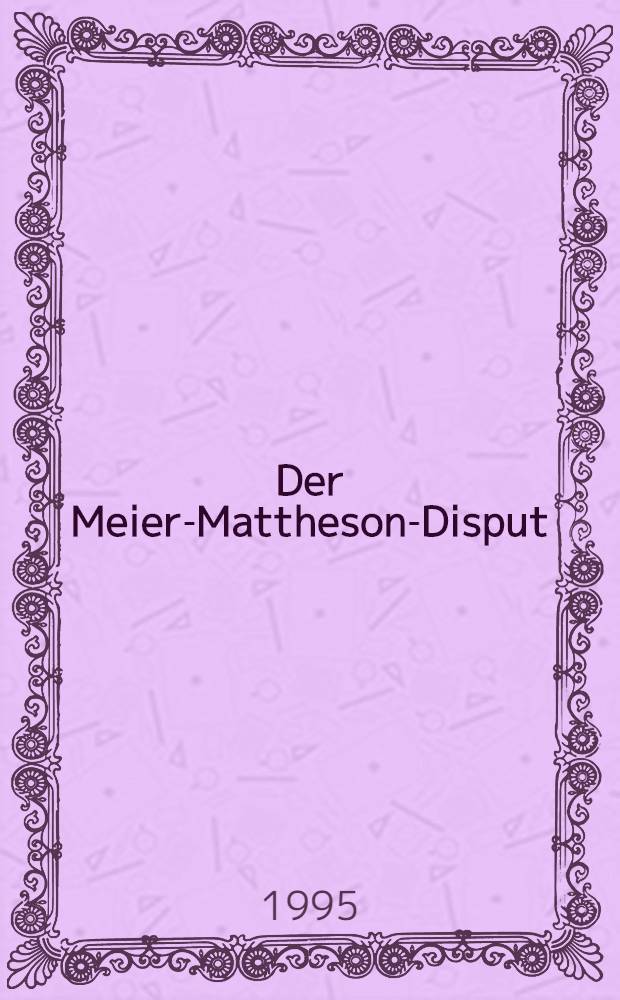 Der Meier-Mattheson-Disput : Eine Polemik zur dt. protestantischen Kirchenkantate in der ersten H&auml;lfte des 18. Jh