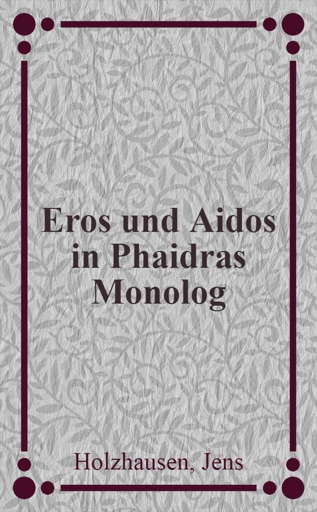Eros und Aidos in Phaidras Monolog : Euripides Hippolytos 373-430 = Эрос в монологах Федры. Еврипид. Ипполит.