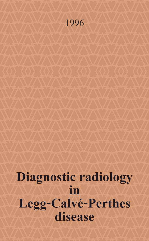 Diagnostic radiology in Legg-Calvé-Perthes disease : Diss. = Диагностическая радиология при болезни Легга-Кальве-Пертеса.