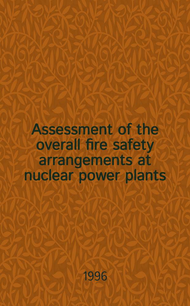 Assessment of the overall fire safety arrangements at nuclear power plants = Оценка общих мер пожарной безопасности на атомных электростанциях.