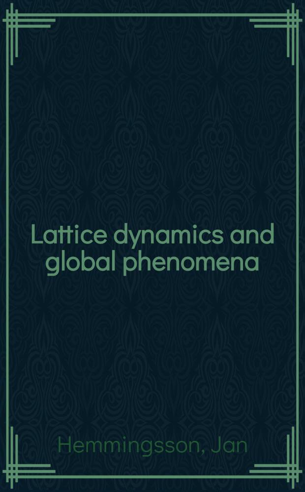 Lattice dynamics and global phenomena : Akad. avh = Решеточная динамика и глобальные явления.
