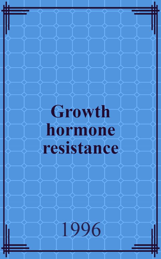 Growth hormone resistance = Резистентность к гормону роста.