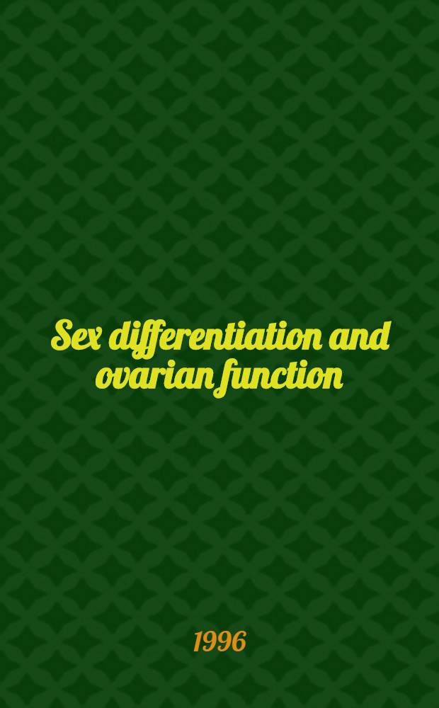 Sex differentiation and ovarian function : Toкyo conf. of reproductive physiology III, Tokyo, Aug. 26, 1995 = Половая дифференциация и функция яичников. Токийская конференция по репродуктивной физиологии 3,Токио,августа 26,1995.