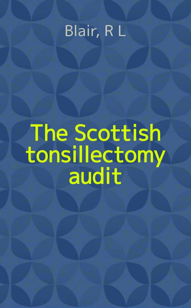 The Scottish tonsillectomy audit = Отчет о тонзиллэктомиях в Шотландии .