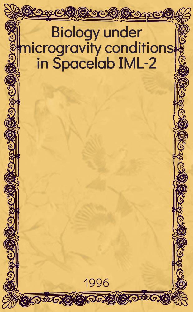 Biology under microgravity conditions in Spacelab IML-2 = Биология в условиях микрогравитации в космической лаборатории IML-2.