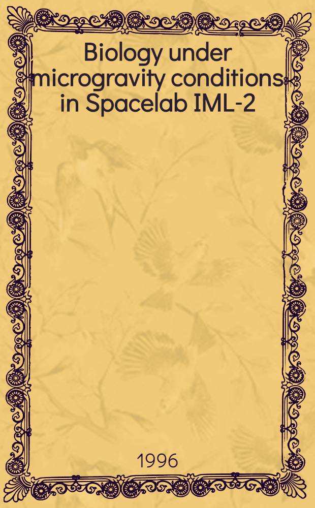 Biology under microgravity conditions in Spacelab IML-2 = Биология в условиях микрогравитации в космической лаборатории IML-2.