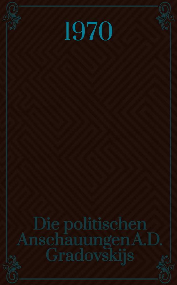 Die politischen Anschauungen A.D. Gradovskijs : Inaug.-Diss