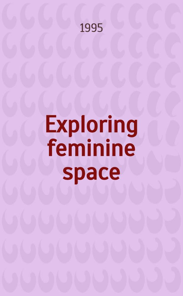 Exploring feminine space : five essays on women's writings